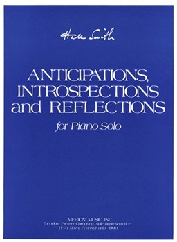Anticipations Introspections and Reflections For Piano Solo by Smith Hale for