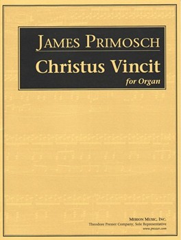 Christus Vincit by Primosch James for Organ