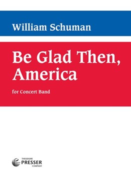Be Glad Then America by Schuman William for Concert Band