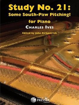 Study #21 Some South-Paw Pitching by Ives - Kirkpatrick - for Piano