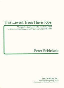 The Lowest Trees Have Tops Cantata for Soprano Flute Viola and Harp On Sixteenth and Seventeenth C by Schickele Peter Dyer Sir Edward H for