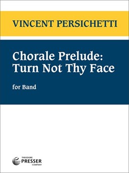 Chorale Prelude - Turn Not Thy Face by Persichetti Vincent for Concert Band