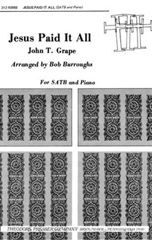 Jesus Paid It All for SATB and Piano by Grape John - Burroughs Bob - Elvina M. Hall for