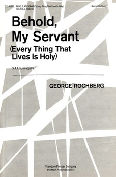 Behold My Servant Every Thing That Lives Is Holy - S.A.T.B. A Cappella by Rochberg George Blake William Ano for