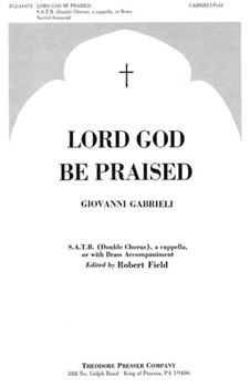 Lord God Be Praised S.A.T.B. (Double Chorus) a cappella or with Brass Accompaniment by Gabrielli Domenico Melinda Edwards for
