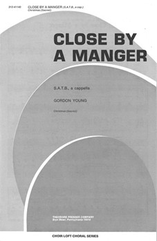 Close By A Manger S.A.T.B. A Cappella by Young Gordon Young Gordon for