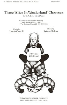 Father William From Three Alice In Wonderland Choruses by Baksa Robert Carroll Lewis for