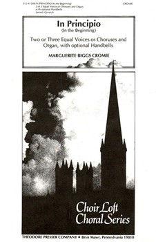 In Principio Two Or Three Equal Voices Or Choruses and Organ With Optional Handbells by Cromie Marguerite B for