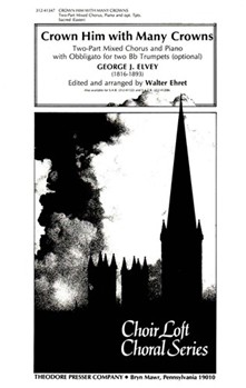 Crown Him With Many Crowns Two-Part Mixed Chorus and Piano With Obbligato for Two B-Flat Trumpets (O by Elvey George - Ehret Walter - Thring Godfrey Br for
