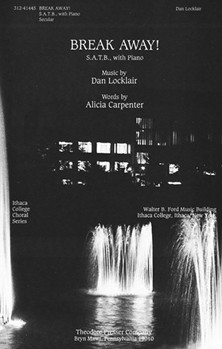 Break Away! S.A.T.B. with Piano by Locklair Dan Alicia Carpenter for