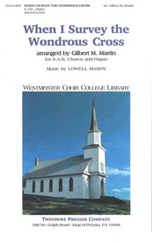 When I Survey The Wondrous Cross by Mason Lowell - Martin Gilbert M - Isaac Watts for SAB and Piano