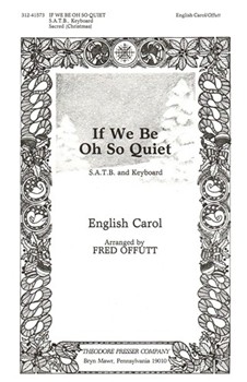 If We Be Oh So Quiet S.A.T.B. and Keyboard by Anonymous - Offutt Fred - Chesterton Frances for