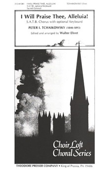 I Will Praise Thee Alleluia! S.A.T.B. Chorus with optional Keyboard by Tchaikovsky Pyotr Ilyich - Walter Ehret - for