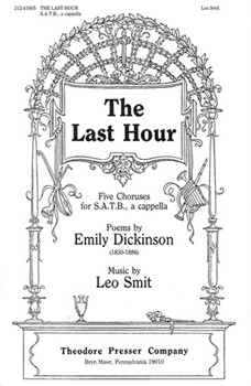 The Last Hour Five Choruses for S.A.T.B. a cappella by Smit Leo Emily Dickinson for