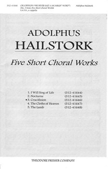 FIVE SHORT CHORAL WORKS 3. CRUCIFIXION He Never Said a Mumblin' Word SATB. a cappella by Hailstork Adolphus Anonymous for