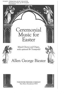 Ceremonial Music for Easter Mixed Chorus and Organ With Optional B-Flat Trumpet(S) by Biester Allen Georg for