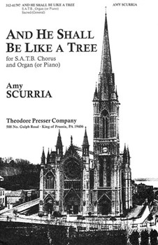 And He Shall Be Like A Tree by Scurria Amy Anonymous for SATB