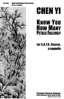 Know You How Many Petals Falling? for S.A.T.B. Chorus a cappella by Chen Yi Meng Hao-ran for