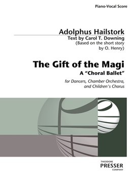 The Gift of the Magi A "Choral Ballet" For Dancers Chamber Orchestra And Children's Chorus by Hailstork Adolphus for
