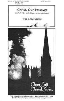 Christ Our Passover (Easter Anthem.) for S.A.T.B. with Organ accompaniment by MacFarlane Will C for