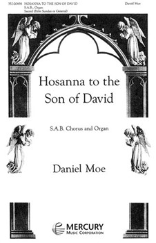 Hossana to the Son of David` S.A.B. Chorus and Organ by Moe Daniel Anonymous for