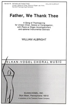 Father We Thank Thee A Song of Thanksgiving for Unison Choir Soloist or Congregation with Piano o by Albright William Anonymous for