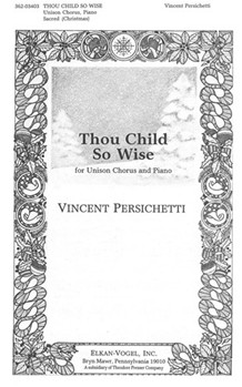 Thou Child So Wise for Unison Chorus and Piano by Persichetti Vincent Hilaire Belloc for