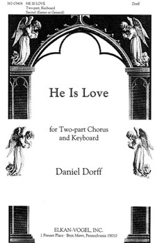 He Is Love For Two-Part Chorus and Keyboard by Dorff Daniel Silver Pat for