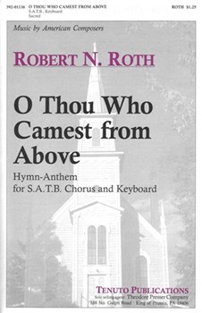 O Thou Who Camest From Above by Roth Robert for SATB
