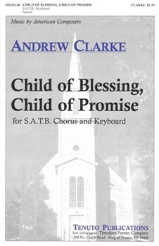 Child Of Blessing Child Of Promise by Clarke Andrew for SATB