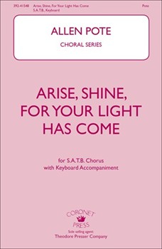 Arise Shine for Your Light Has Come by Pote Allen for SATB and Piano
