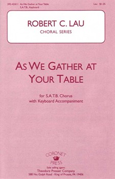 As We Gather At Your Table by Lau Robert C for SATB