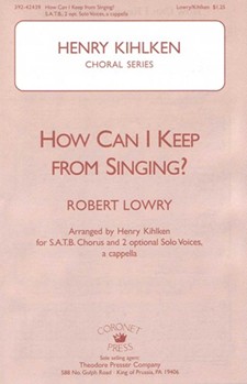 How Can I Keep From Singing by Lowry Robert - Kihlken Henry - for SATB a cappella