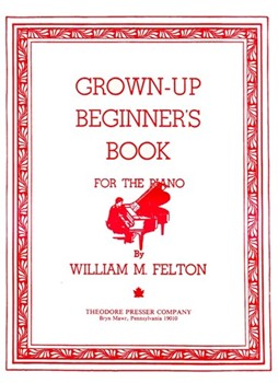 Grown-up Beginner's Book by Felton William Felton for Piano Method
