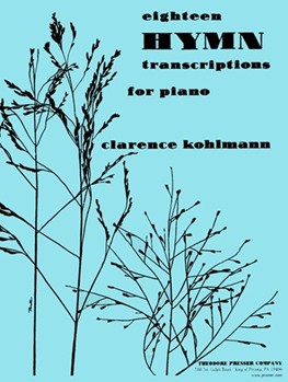 18 Hymn Transcriptions by Bliss Philip P - Kohlmann Clarence - for Piano