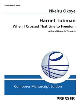 Harriet Tubman: When I Crossed That Line to Freedom A Grand Opera in Two Acts