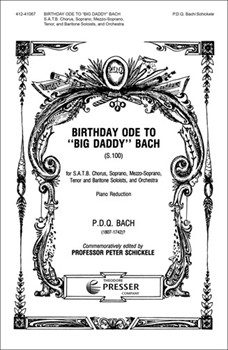Birthday Ode to "Big Daddy" Bach (S.100) for S.A.T.B. Chorus Soprano Mezzo-Soprano Tenor and Bari by Bach P.D.Q. for