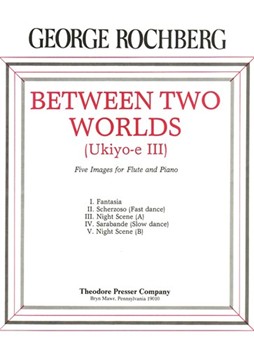 Between Two Worlds Five Images for Flute and Piano by Rochberg George for
