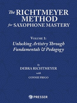 The Richtmeyer Method for Saxophone Mastery, Vol. 1 Unlocking Artistry Through Fundamentals & Pedagogy