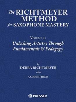The Richtmeyer Method for Saxophone Mastery, Vol. 1 Unlocking Artistry Through Fundamentals & Pedagogy