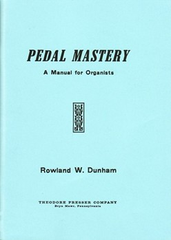 Pedal Mastery A Manual for Organists by Dunham Rowland W for