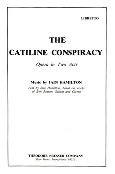 The Catiline Conspiracy Opera In Two Acts - Libretto by Hamilton Iain for