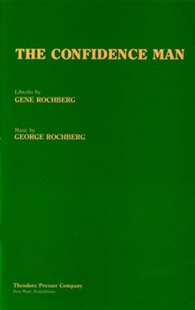 The Confidence Man - Libretto A Comic Fable - Opera In Two Parts - Part I: Prologue; Act I (7 Scenes by Rochberg George Melville Herman for