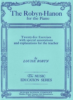 The Robyn- Hanon for The Piano Twenty Five Exercises With Special Annotations and Explanations for T by Robyn Louise for