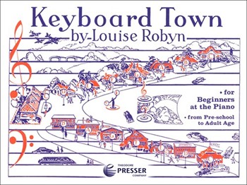 Keyboard Town For Beginners at the Piano from Pre-school to Adult Age by Robyn Louise Louise Robyn for