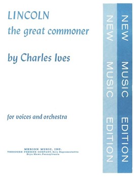 Lincoln The Great Commoner For Voices and Orchestra - Full Score by Ives Charles Markham Edwin for