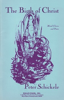 Birth Of Christ The by Schickele Peter Anonymous for SATB