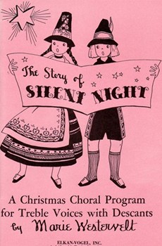 The Story Of Silent Night A Christmas Choral Program Of Treble Voices With Descants by Westervelt Marie for
