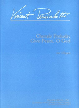Chorale Prelude: Give Peace O God For Organ by Persichetti Vincent for