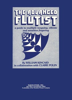 The Advanced Flutist A Guide To Multiple Tonguing Vibrato and Sensitive Fingering by Kincaid William V - Polin Claire J. K - for